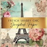 French Shabby Chic Scrapbook Paper: Unleash Your Creativity With Our Beautiful Collection of Craft Papers For Card Making, Junk Journals, Cut Out Collage & Home Decor