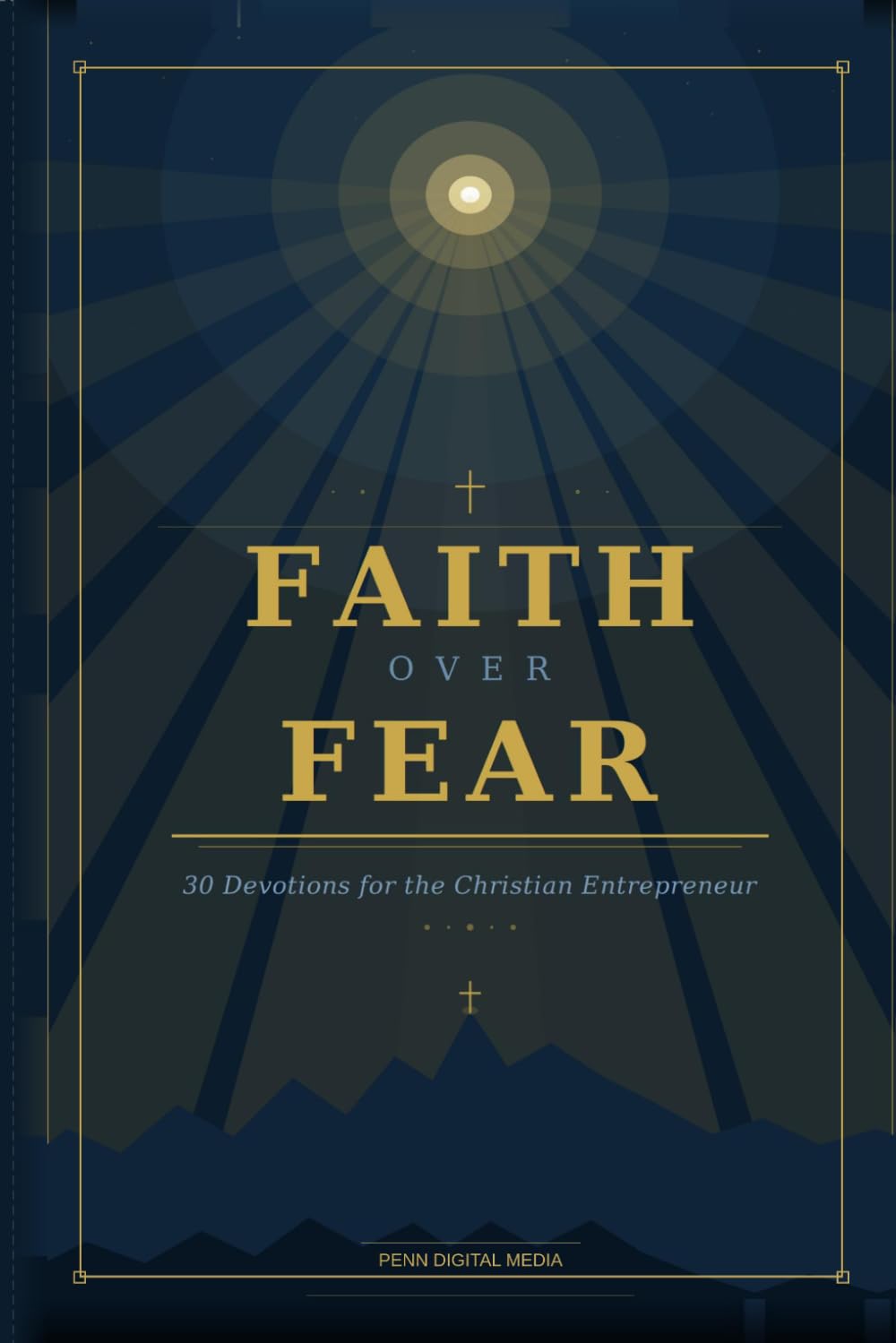 FAITH OVER FEAR: 30 Devotions for the Christian Entrepreneur