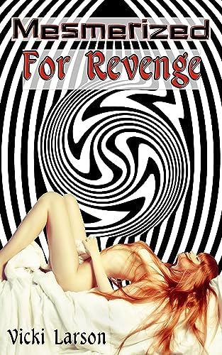 MESMERIZED FOR REVENGE (Mesmerized Series Book 4)
