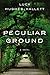 Peculiar Ground: A Novel