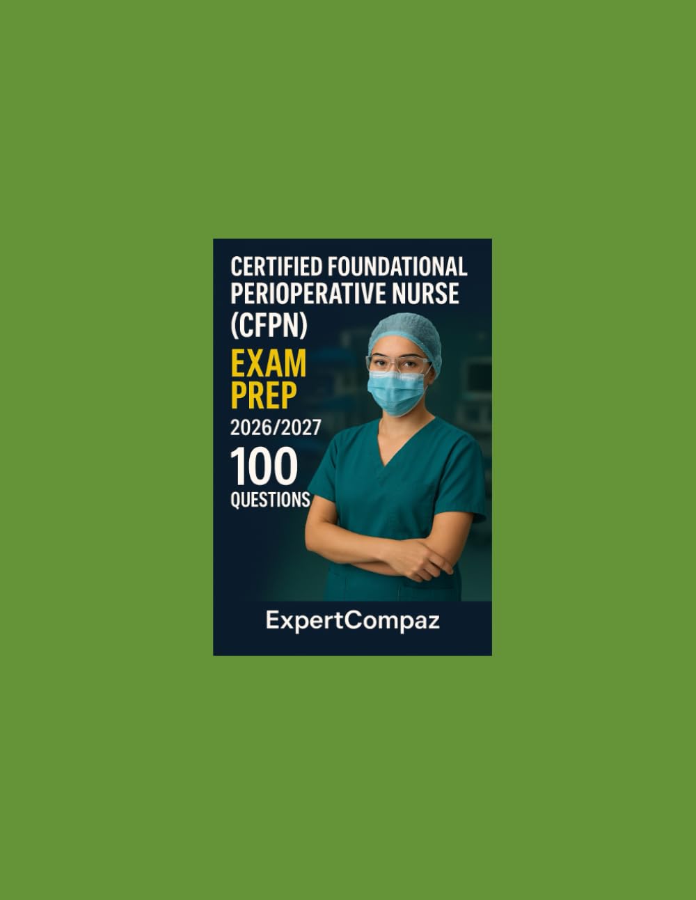 Certified Foundational Perioperative Nurse (CFPN) Certification: CFPN Exam Prep Questions