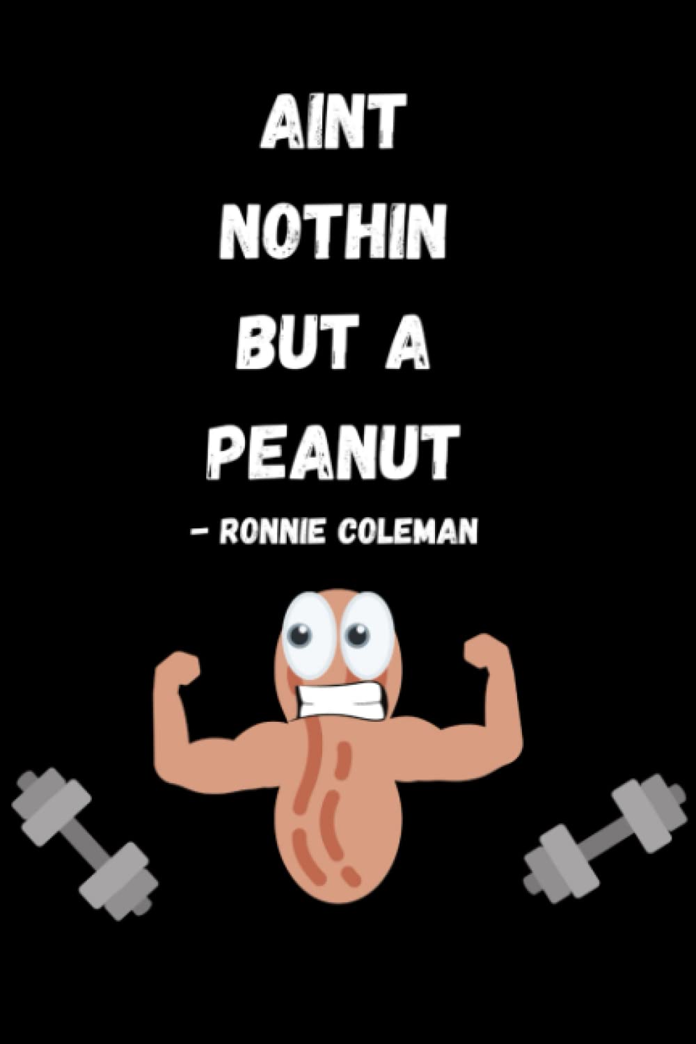 Ain't Nothin But a Peanut Workout Log Book: to track workouts and exercise routines 6x9 120 pages
