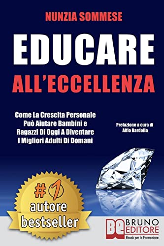 Educare All'Eccellenza: Come la Crescita Personale Può Aiutare Bambini e Ragazzi di Oggi a Diventare i Migliori Adulti di Doman