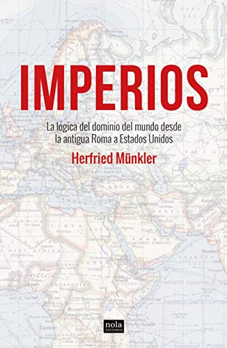 Imperios: La lógica del dominio del mundo desde la antigua Roma hasta Estados Unidos: La lógica del dominio del mundo desde la antigua Roma a Estados Unidos (Ideas nº 1) (Spanish Edition)