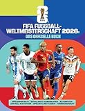 FIFA Weltmeisterschaft 2026 - Das offizielle Buch: Spielerporträts, detaillierte Teamanalysen, Actionfotos, zentrale Statistiken, Spielorte und Stadien, Turnierübersicht