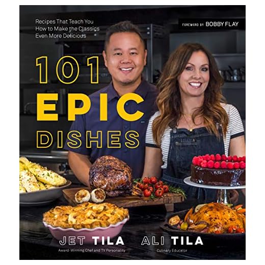101 Epic Dishes: Recipes That Teach You How to Make the Classics Even More Delicious