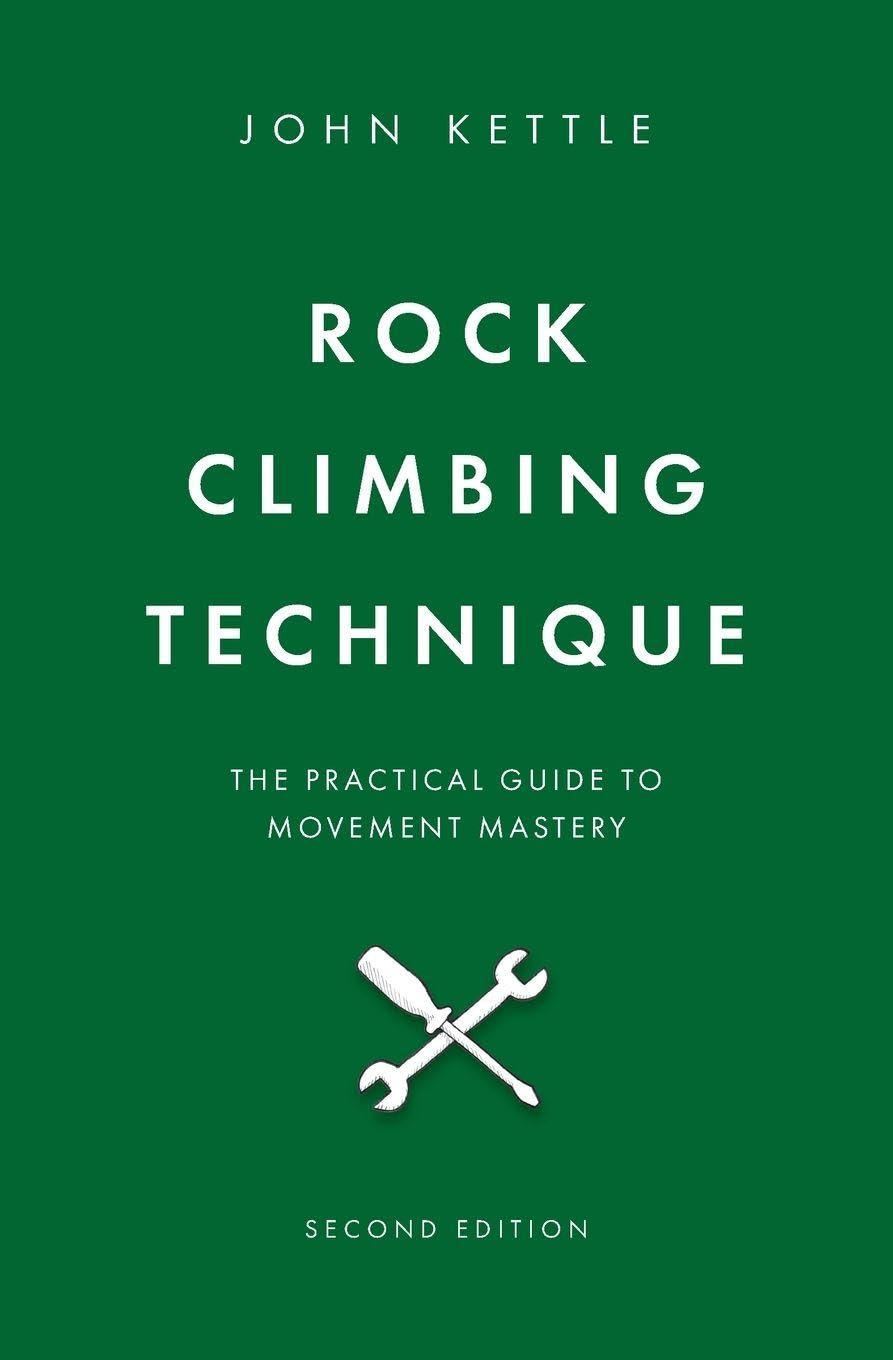 Rock Climbing Technique: The Practical Guide To Movement Mastery