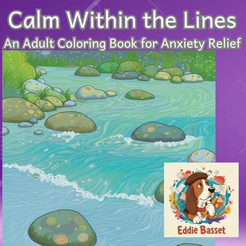 Calm Within the Lines: An Adult Coloring Book for Anxiety Relief: Find Peace and Tranquility Through Creative Expression