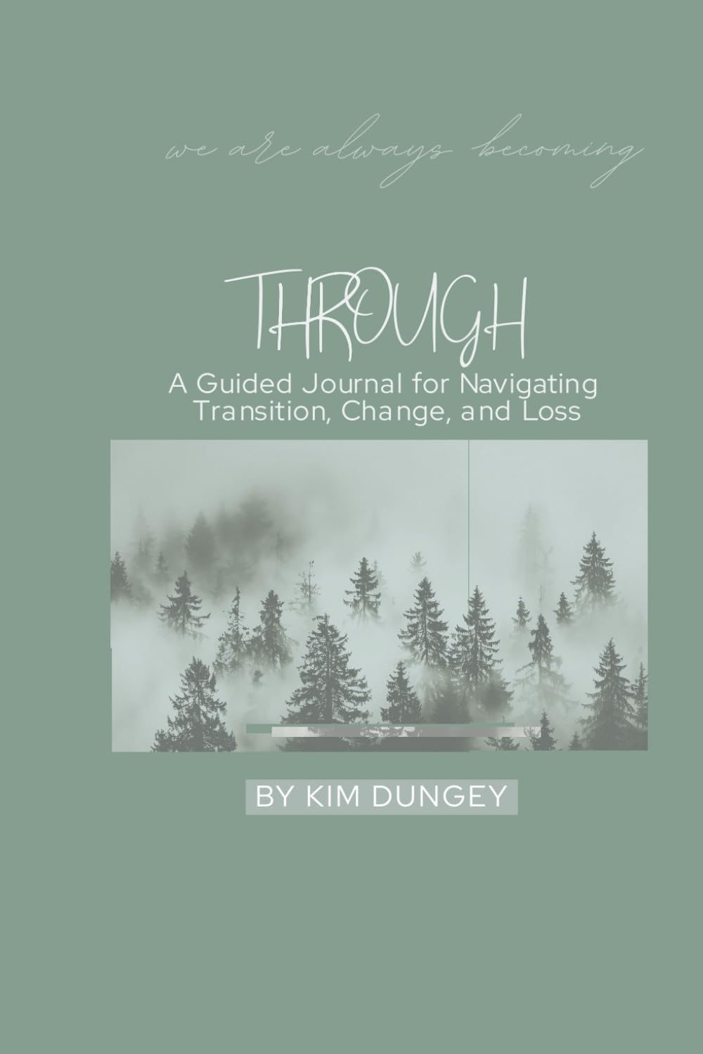 Through: A Guided Journal for Navigating Transition, Change, and Loss