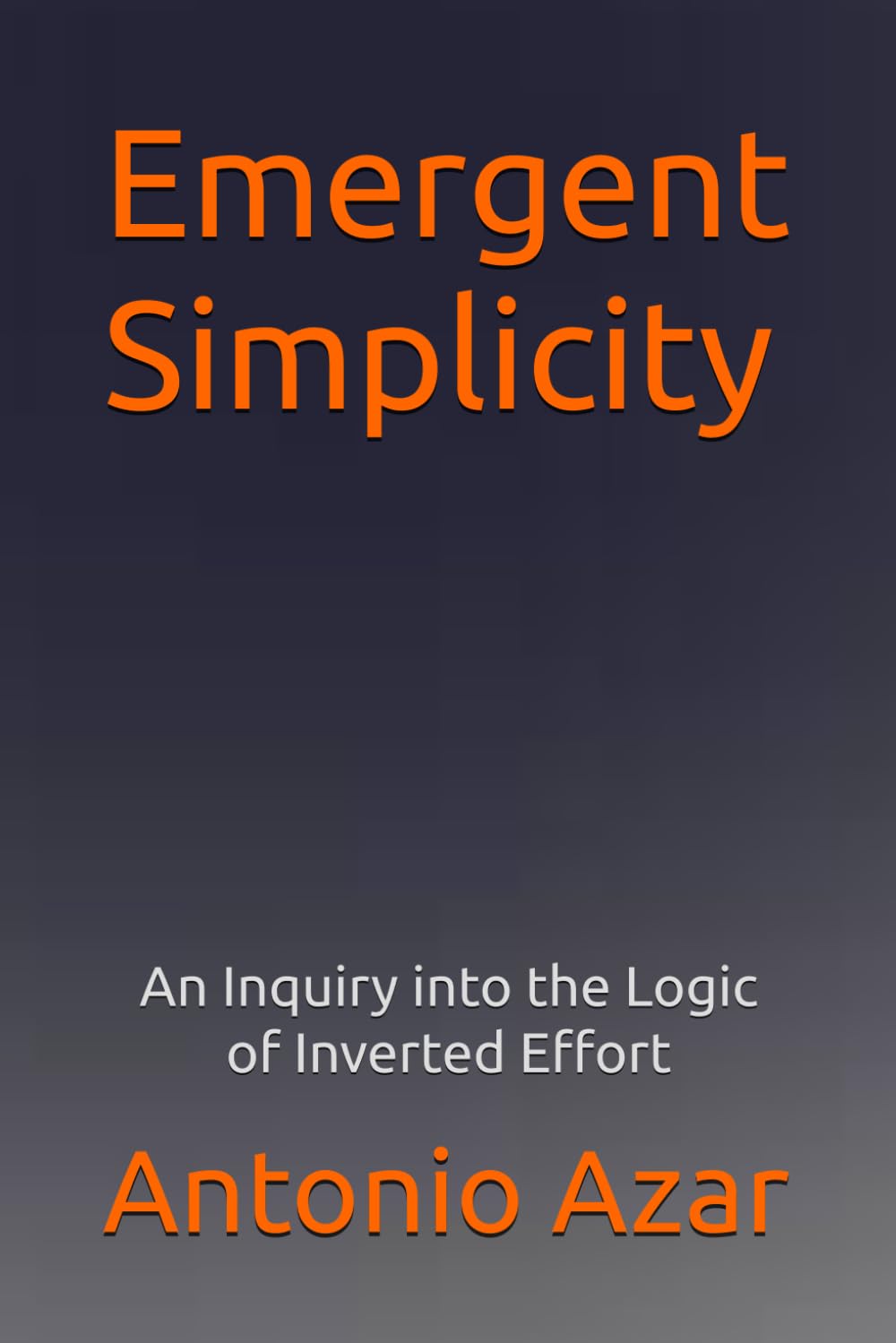 Emergent Simplicitty: An Inquiry into the Logic of Inverted Effort (Horizons of Thought)