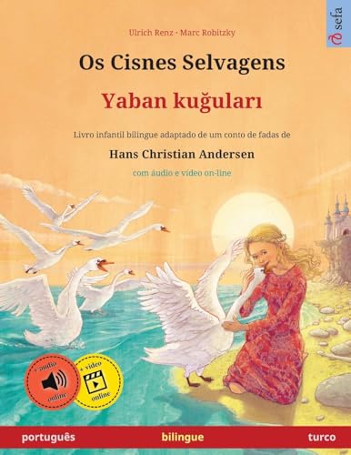 Os Cisnes Selvagens – Yaban kuğuları (português – turco): Livro infantil bilingue adaptado de um conto de fadas de Hans Christian Andersen