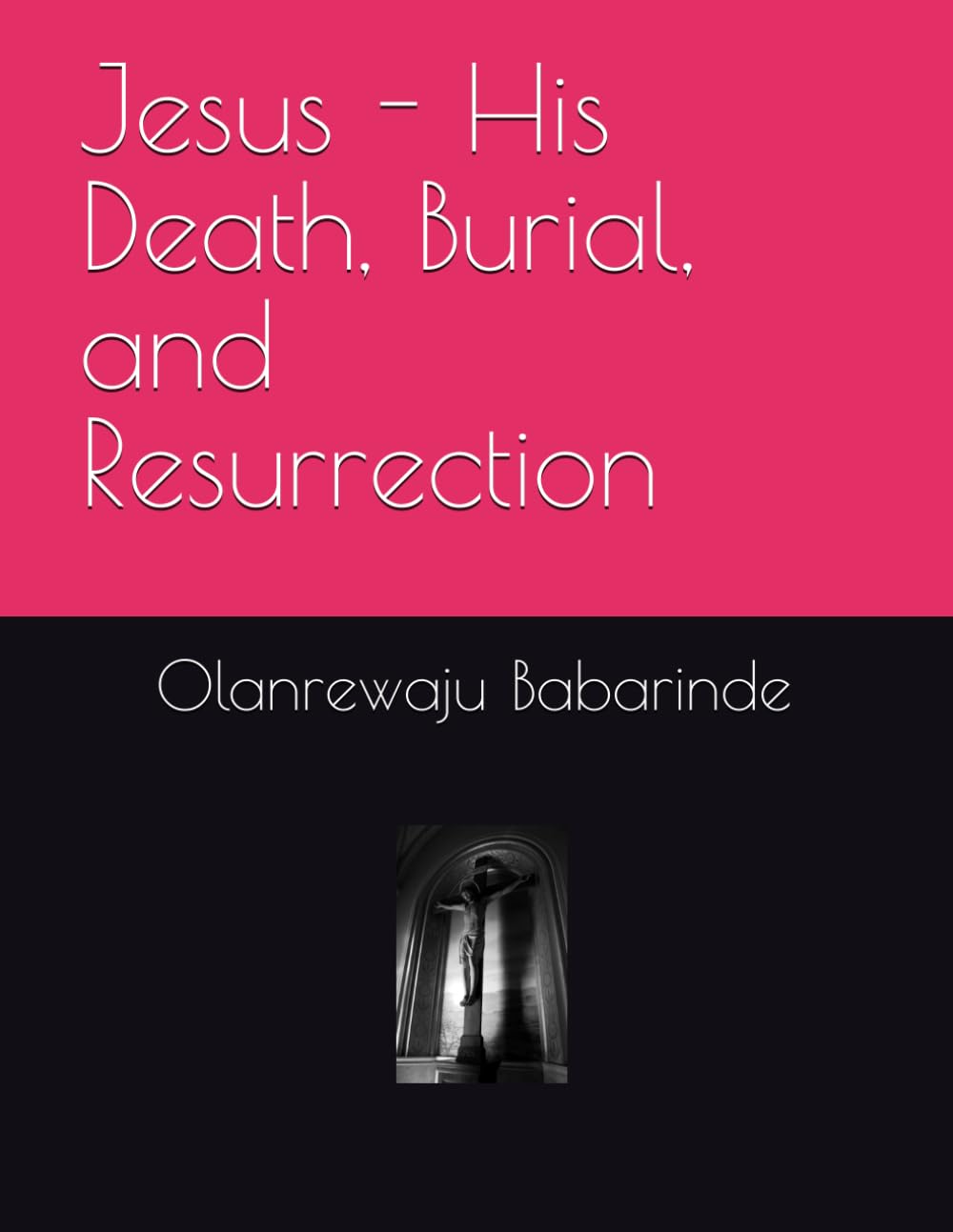 Jesus - His Death, Burial, and Resurrection