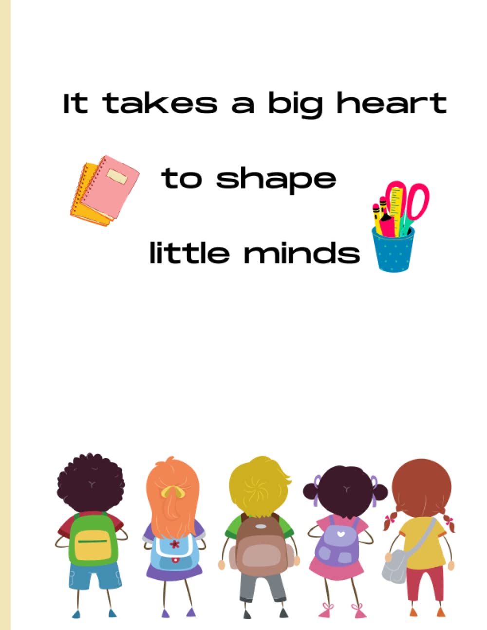 It takes a big heart to shape little minds: Gift for teachers of all subjects. Journal or notebook to write down tasks, assignments, notes, class information.