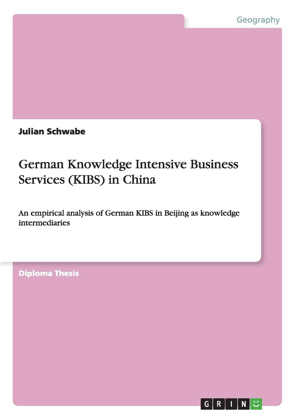 German Knowledge Intensive Business Services (KIBS) in China: An empirical analysis of German KIBS in Beijing as knowledge intermediaries
