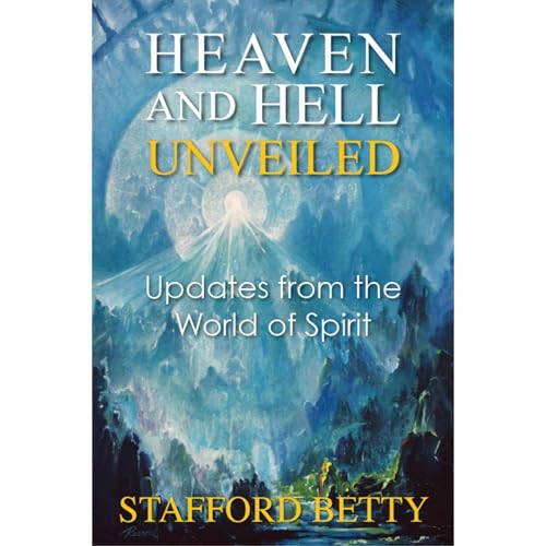 Heaven and Hell Unveiled: Updates from the World of Spirit. Audiolibro Por Stafford Betty arte de portada