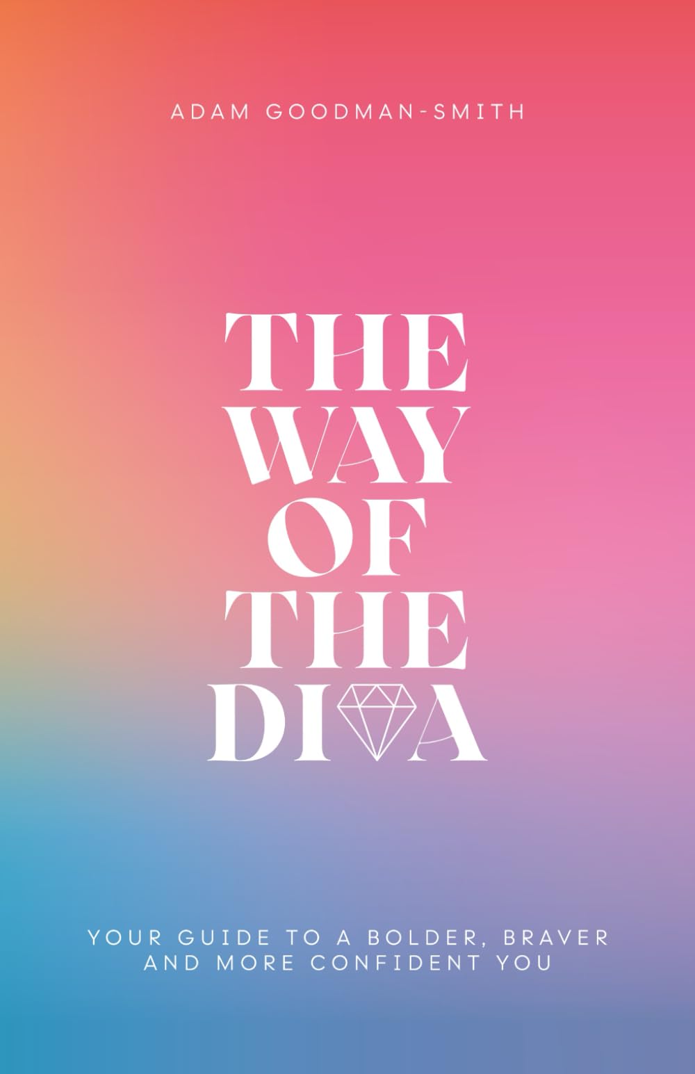 The Way of The Diva: Your Guide to a Bolder, Braver and More Confident You