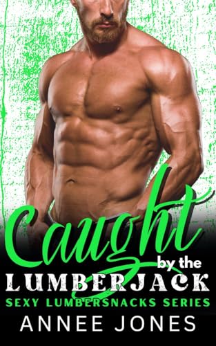Caught by the Lumberjack: Sexy Lumberjacks Series