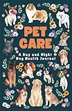 Pet Care: A Day and Night Dog Health Journal, Perfect for Senior Dogs or Those with Specific Health Needs (5.5' x 8.5', 90 Days)