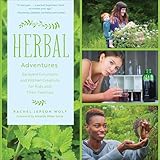 Herbal Adventures: Backyard Excursions and Kitchen Creations for Kids and Their Families