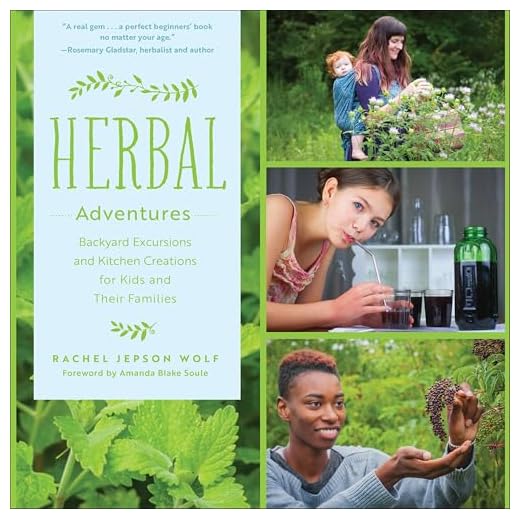 Herbal Adventures: Backyard Excursions and Kitchen Creations for Kids and Their Families