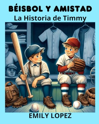 Béisbol y Amistad: La Historia de Timmy: (El Poder de la Amistad y la Perseverancia)
