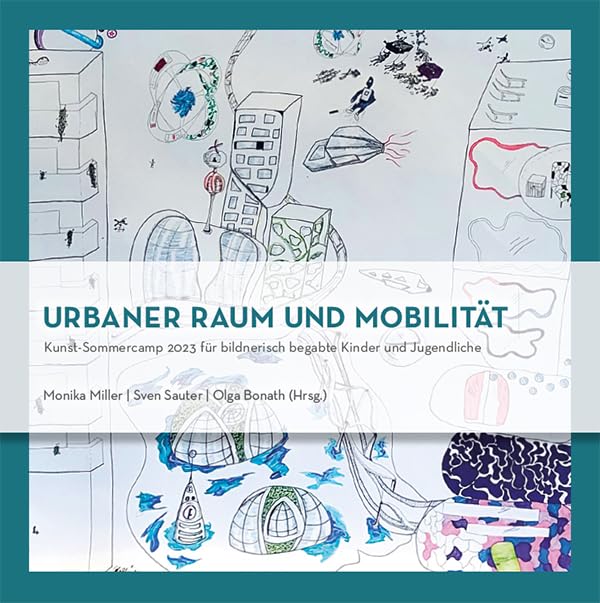 Urbaner Raum und Mobilität: Kunst-Sommercamp 2023 für bildnerisch begabte Kinder und Jugendliche