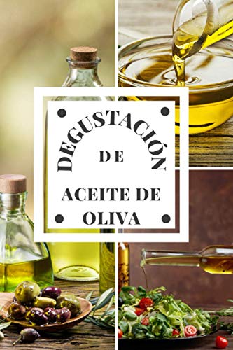 Degustación de Aceite de Oliva: Cuaderno de Aceite de Oliva, un libro y diario para registrar las catas, Guarde todas sus notas en las hojas de cata ... rellenadas. Un regalo original y precioso