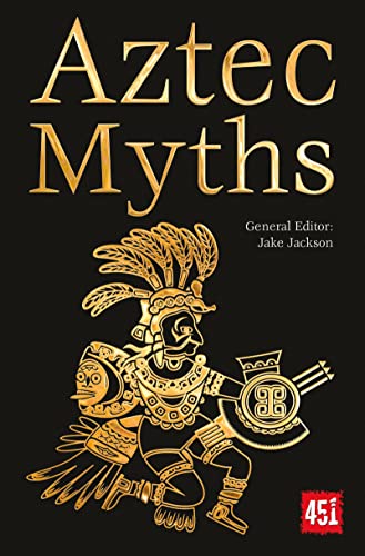 Aztec Myths: Maya, Inca, Olmec & More (The World\'s Greatest Myths and Legends) Aztec Myths: Maya, Inca, Olmec & More (The World\'s Greatest Myths and Legends)