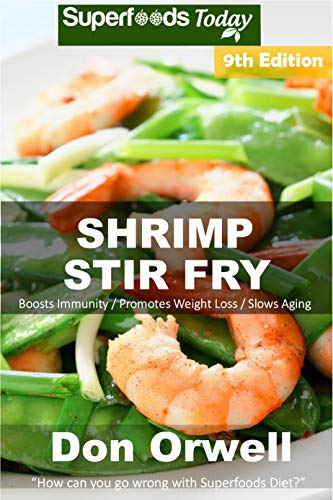 Télécharger Shrimp Stir Fry: Over 90 Quick and Easy Gluten Free Low Cholesterol Whole Foods Recipes full of Anti livre En ligne