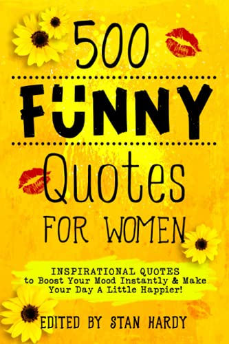 500 Funny Quotes for Women: Inspirational Quotes to Boost Your Mood Instantly & Make Your Day A...