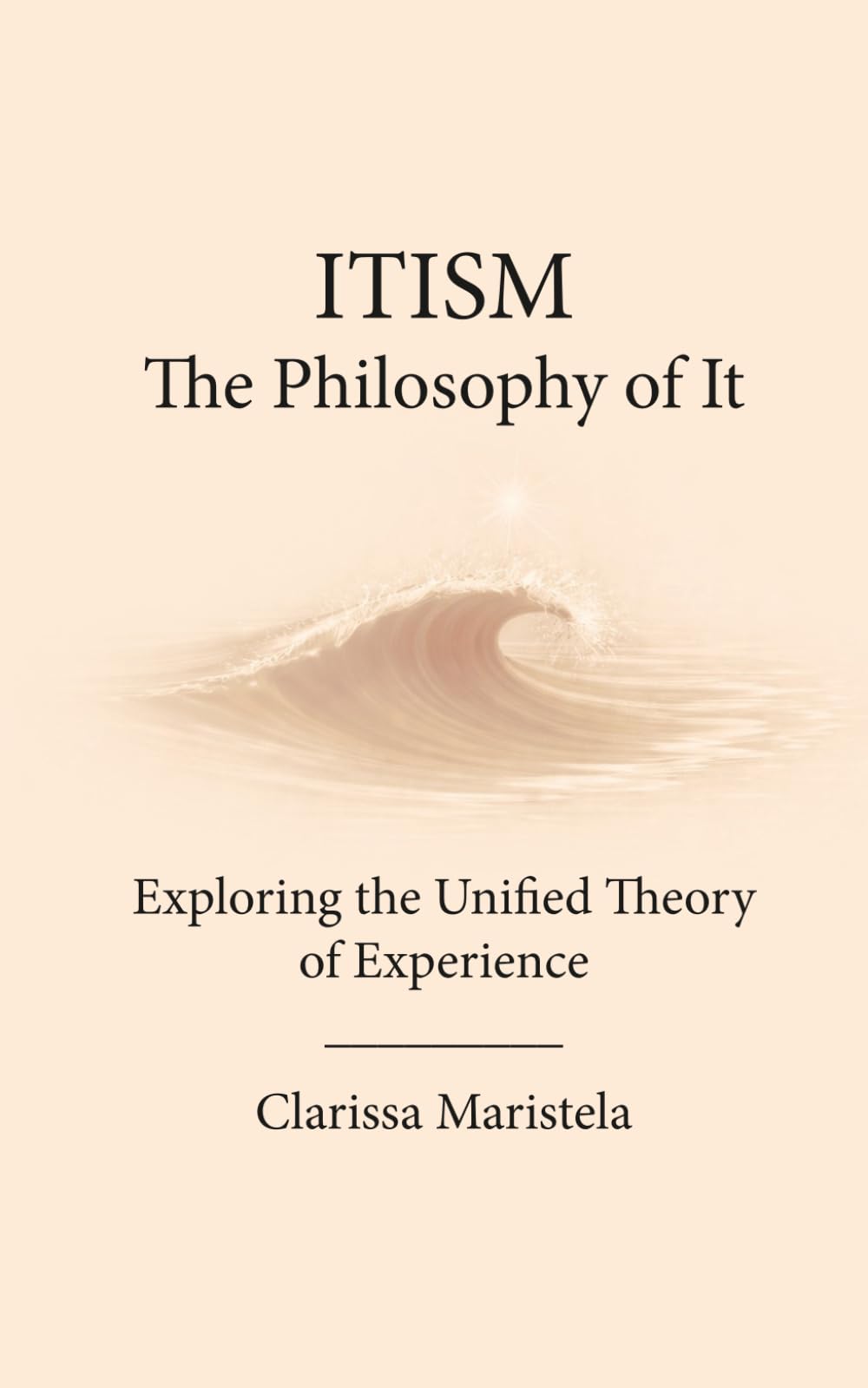 ITISM: The Philosophy of It - Exploring the Unified Theory of Experience