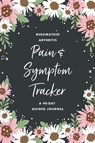 Rheumatoid Arthritis Pain & Symptom Tracker: A 90-Day Guided Journal: Detailed Daily RA Pain Assessment Diary & Medication Log for Chronic Illness or Autoimmune Disorder Management