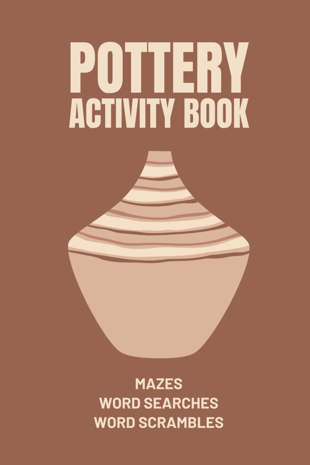 Pocket Size Pottery Activity Book: Maze, Word Search, And Word Scramble Puzzles For Pottery Lovers
