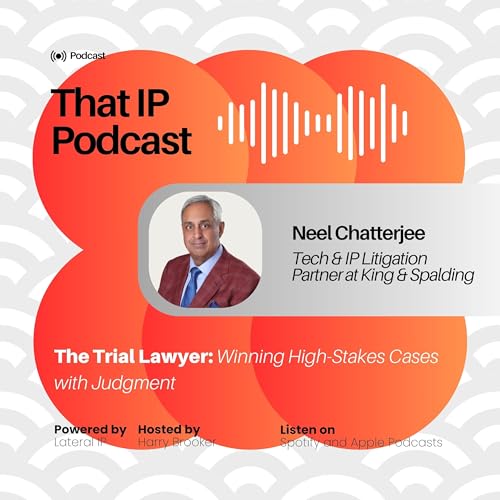 Episode 8: Neel Chatterjee - Tech & IP Litigation Partner at King & Spalding