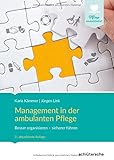 Management in der ambulanten Pflege: Besser organisieren - sicherer führen (Pflege Management)