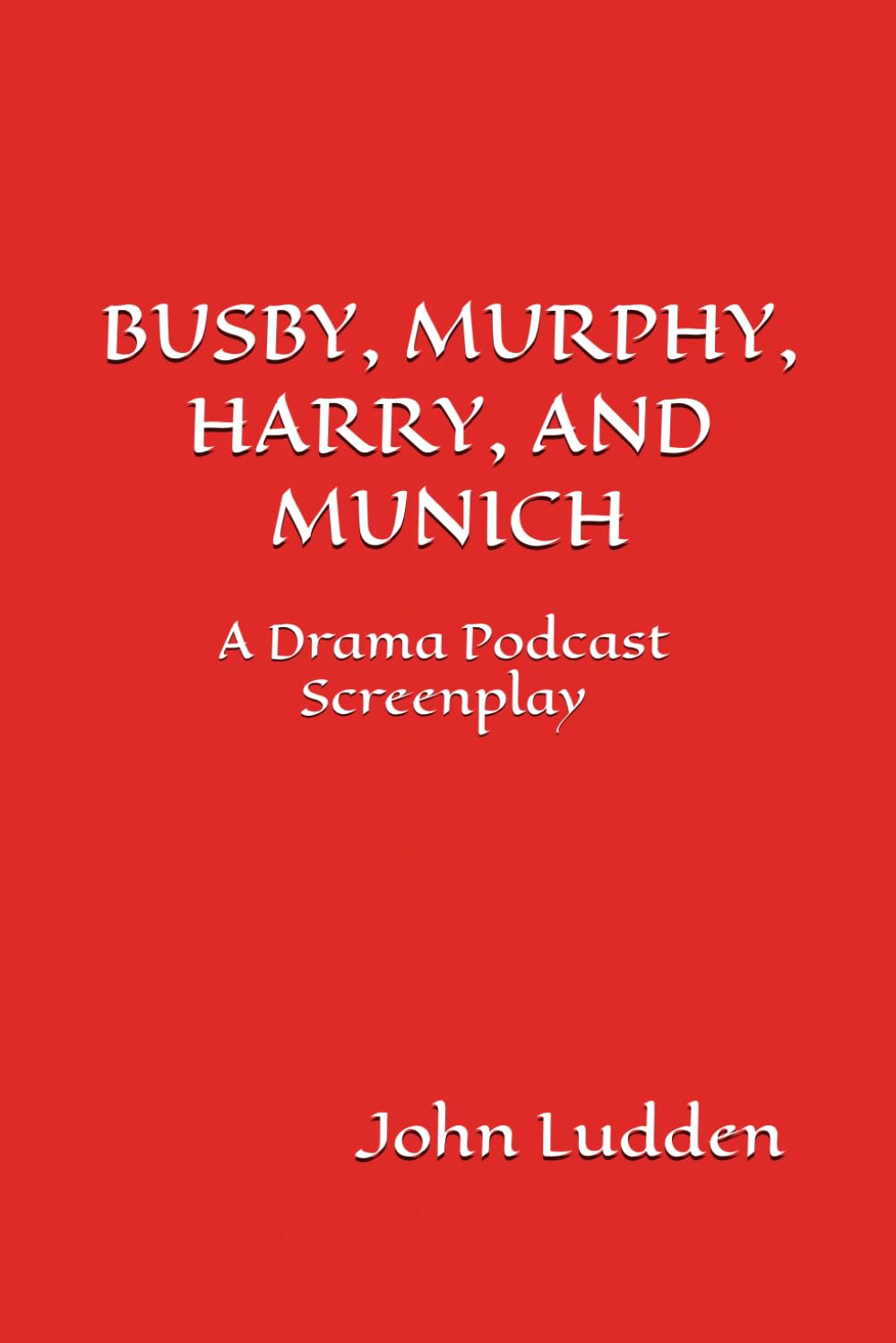 BUSBY, MURPHY, HARRY, AND MUNICH: A Drama Podcast Screenplay