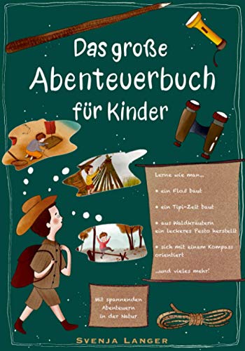 Das große Abenteuerbuch für Kinder: Mit spannenden Abenteuern in der Natur
