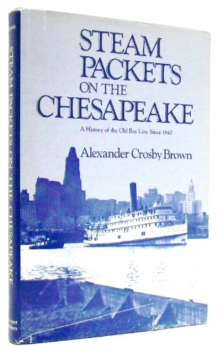 Steam Packets (Ships) on the Chesapeake Bay: A History of the Old Bay Line Since 1840