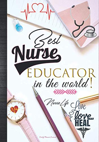Best Nurse Educator In The World Live Love Heal: Cute Nurse Educator Week Thank You Appreciation Gift Idea For Women: Daily Calendar Planner Agenda