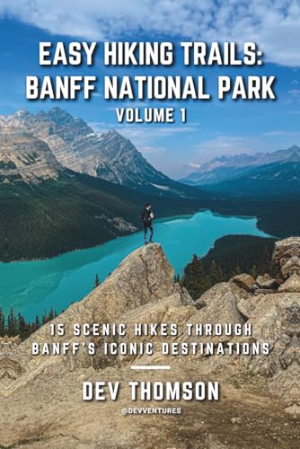 Easy Hiking Trails: Banff National Park - Volume 1: 15 Scenic Hikes Through Banff’s Iconic...