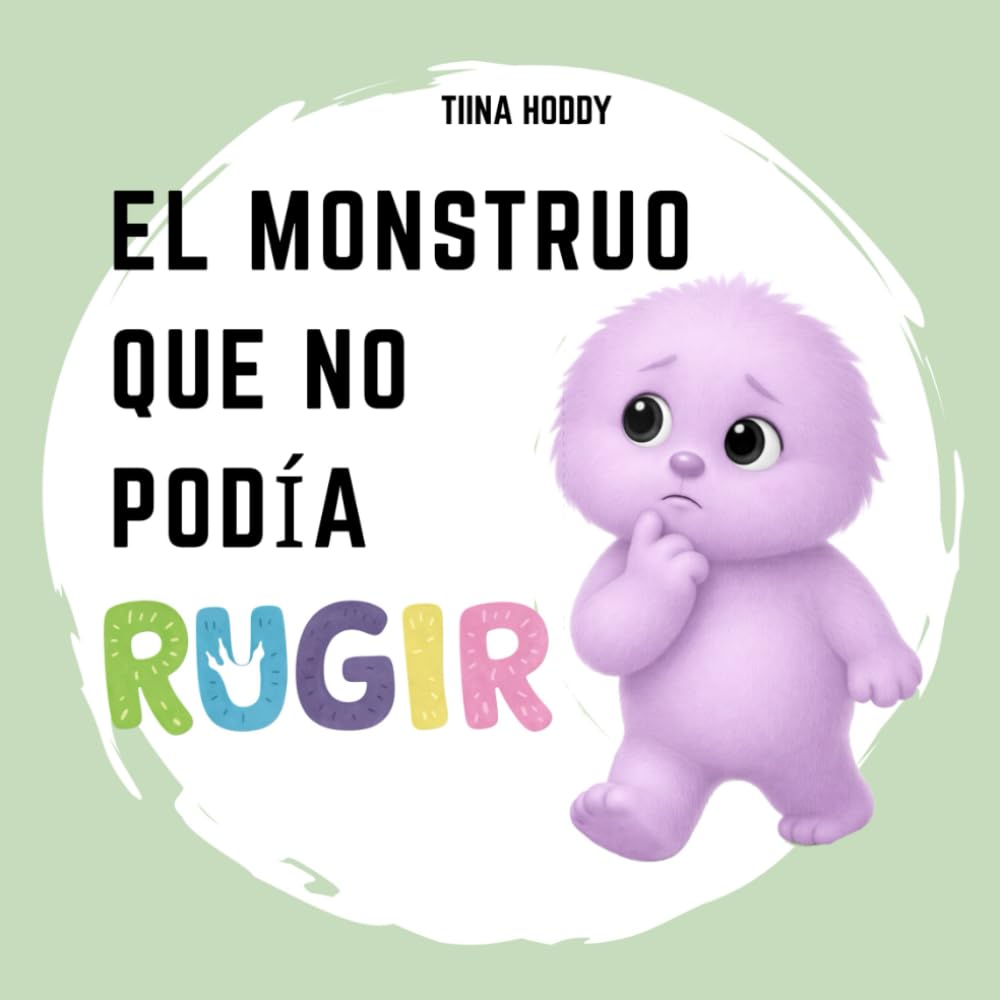 EL MONSTRUO QUE NO PODÍA RUGIR: Un tierno cuento ilustrado para bebés y niños pequeños