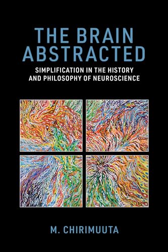 The Brain Abstracted: Simplification In The History And Philosophy Of Neuroscience