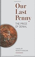 Our Last Penny: The Price of Denial 1076879470 Book Cover