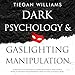 Dark Psychology and Gaslighting Manipulation: Understand How Narcissists (& Others) Brainwash & Mind Control People to Influence Human Behavior Using NLP, Body Language & More