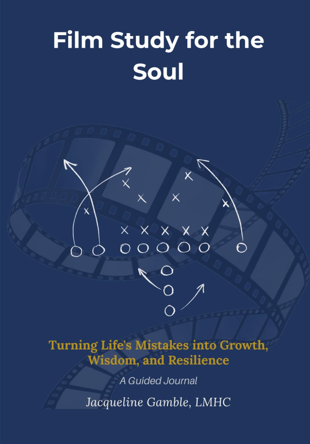 Film Study for the Soul: Turning Life's Mistakes into Growth, Wisdom, and Resilience
