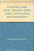 Franchise Desk Book: Selected State Laws, Commentary and Annotations 1590319303 Book Cover