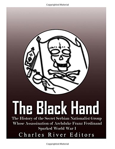 The Black Hand: The History of the Secret Serbian Nationalist Grou