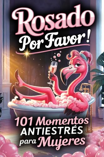 ¡Rosado, por favor! 101 Momentos Antiestrés para Mujeres: Un regalo divertido para amigas, compañeras, madres o tías que saben reírse, relajarse y disfrutar de la vida ¡Rosado, por favor! 101 Momentos Antiestrés para Mujeres: Un regalo divertido para amigas, compañeras, madres o tías que saben reírse, relajarse y disfrutar de la vida