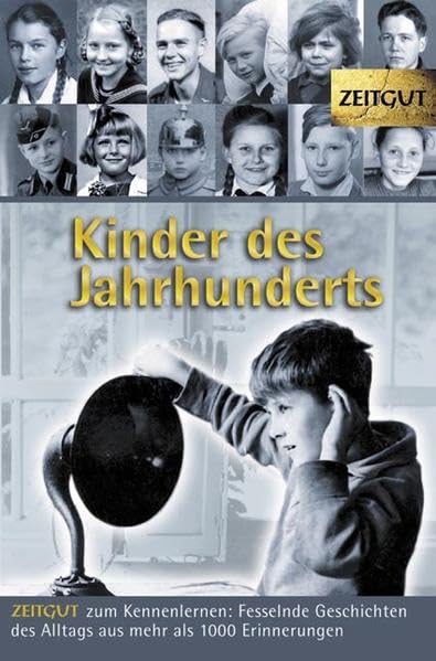 Kinder des Jahrhunderts: Zeitgut zum Kennenlernen. Erinnerungen 1914-1960: Fesselnde Geschichten des Alltags aus mehr als 1000 Erinnerungen. 1914-1960