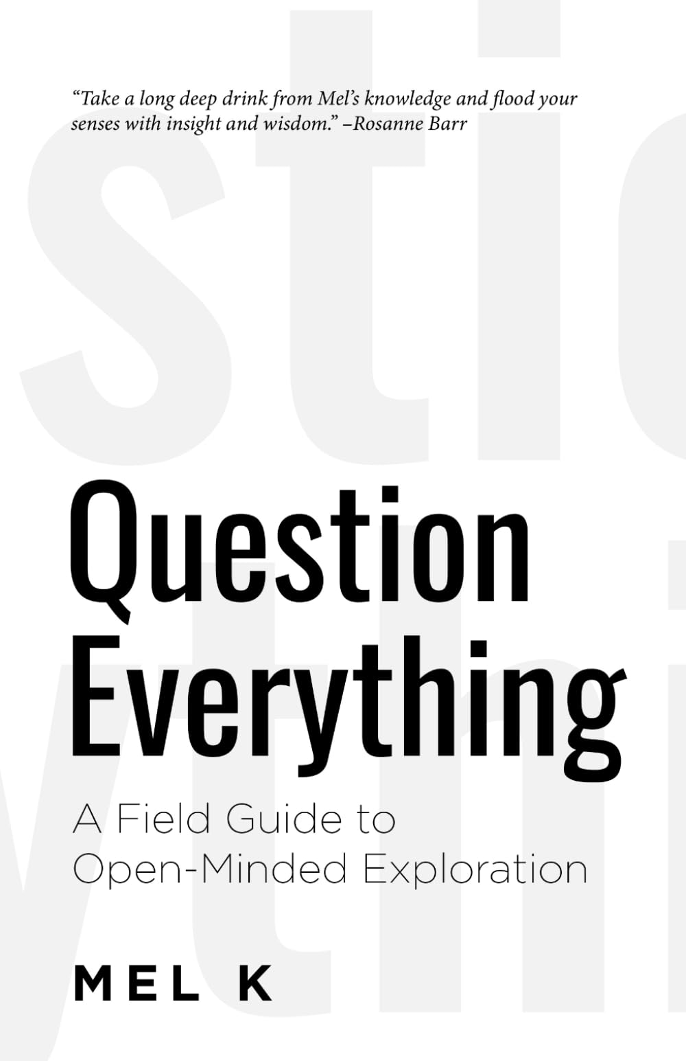 Question Everything: A Field Guide to Open-Minded Exploration